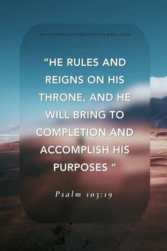 He rules and reigns on His throne, and He will bring to completion and accomplish His purposes 