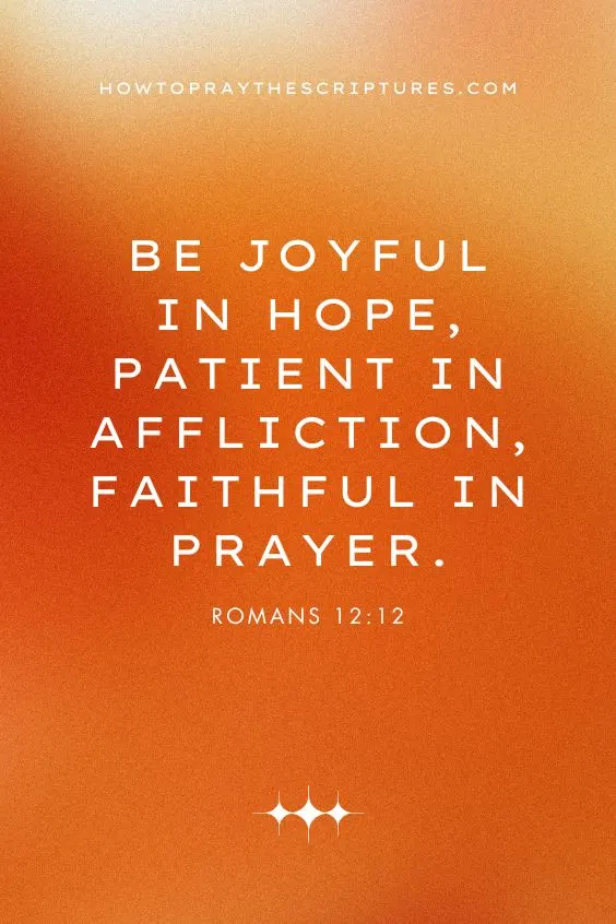 Be joyful in hope, patient in affliction, faithful in prayer