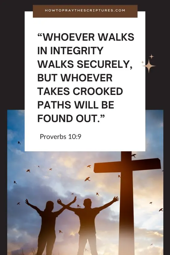 Whoever walks in integrity walks securely, but whoever takes crooked paths will be found out.