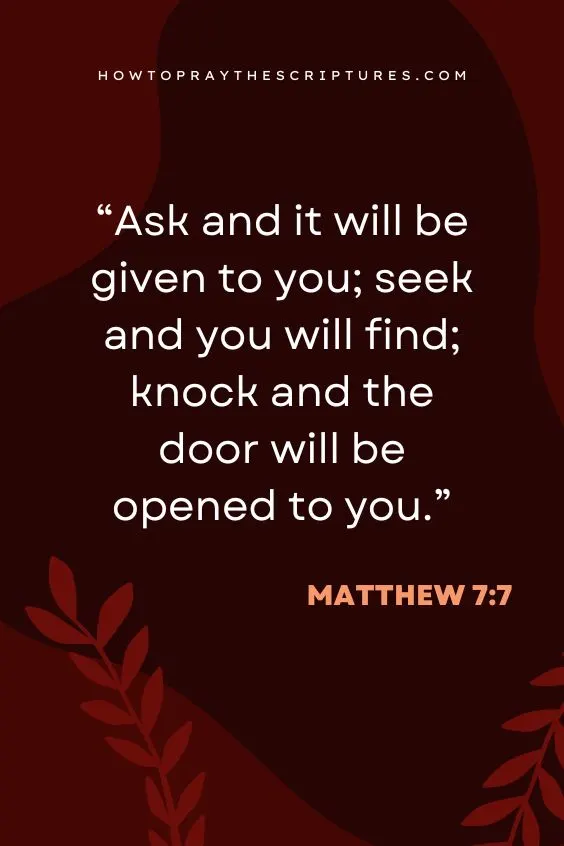 Ask and it will be given to you; seek and you will find; knock and the door will be opened to you