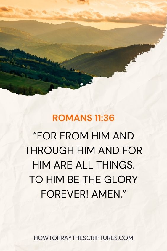 or from him and through him and for him are all things. To him be the glory forever! Amen.