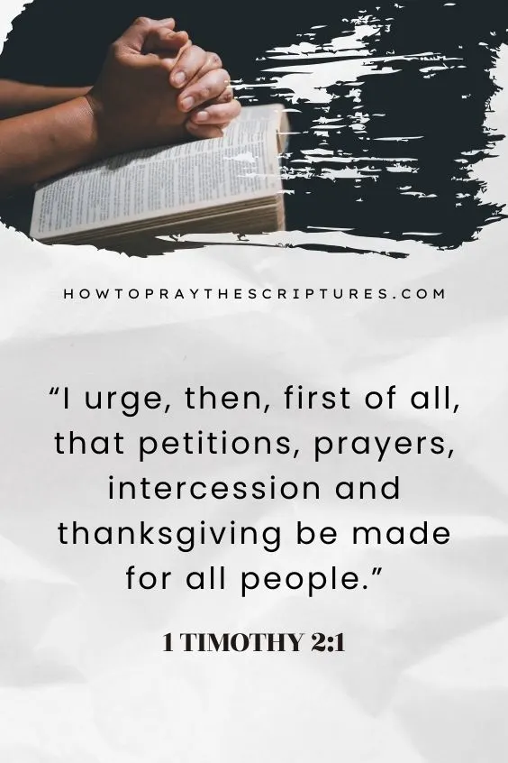 I urge, then, first of all, that petitions, prayers, intercession and thanksgiving be made for all people