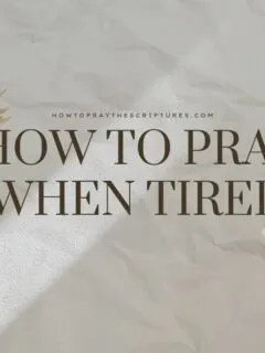 How to Pray When Tired