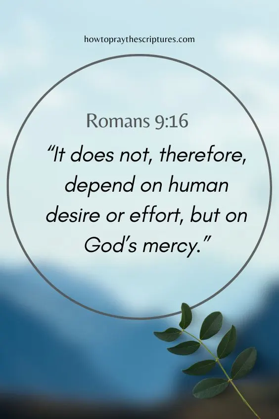It does not, therefore, depend on human desire or effort, but on God’s mercy.
