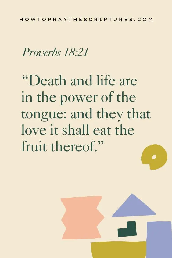 (Proverbs 18:21 Death and life are in the power of the tongue: and they that love it shall eat the fruit thereof.)