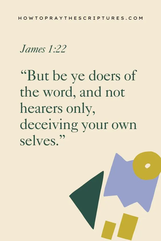 (James 1:22 But be ye doers of the word, and not hearers only, deceiving your own selves.)
