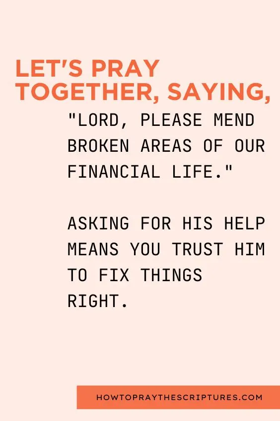 let's pray together, saying, "Lord, please mend broken areas of our financial life." Asking for His help means you trust Him to fix things right. 