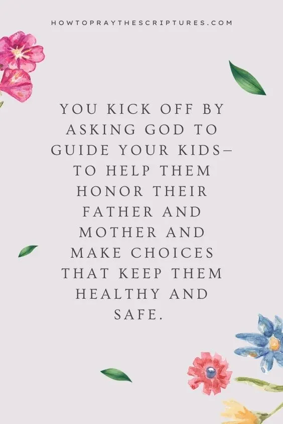 You kick off by asking God to guide your kids&mdash;to help them honor their father and mother and make choices that keep them healthy and safe. 