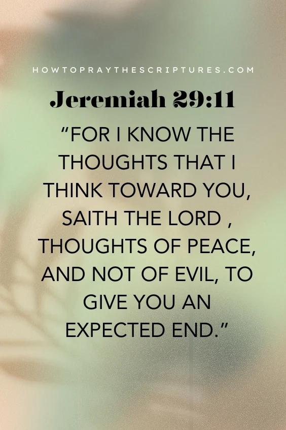 For I know the thoughts that I think toward you, saith the LORD , thoughts of peace, and not of evil, to give you an expected end