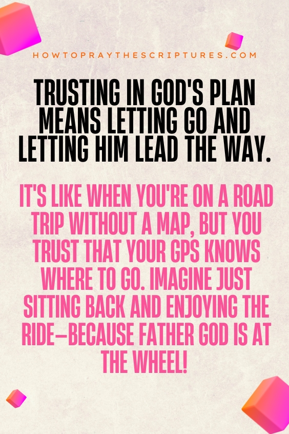 Trusting in God's plan means letting go and letting Him lead the way. It's like when you're on a road trip without a map, but you trust that your GPS knows where to go. Imagine just sitting back and enjoying the ride—because Father God is at the wheel!