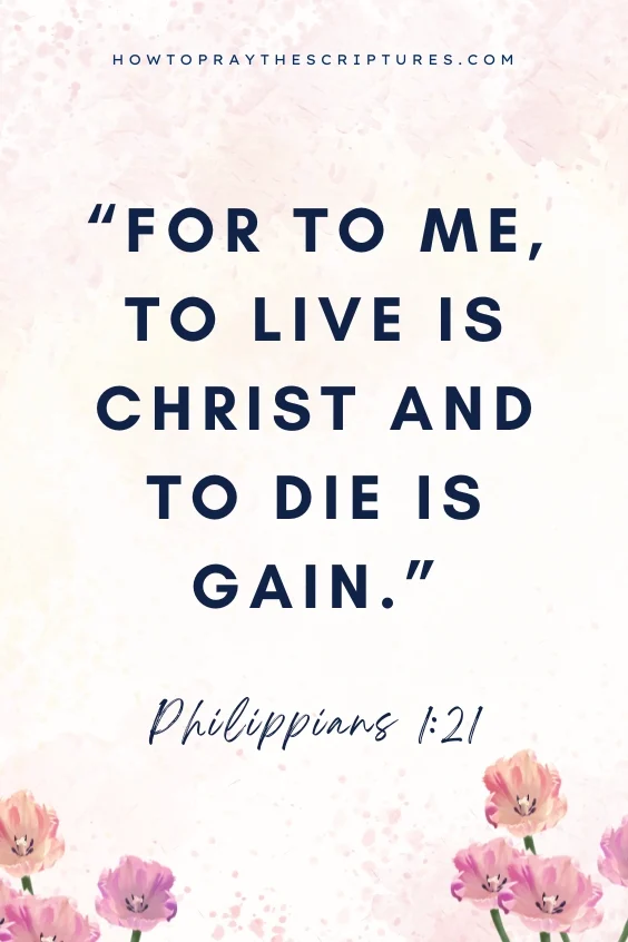 For to me, to live is Christ and to die is gain