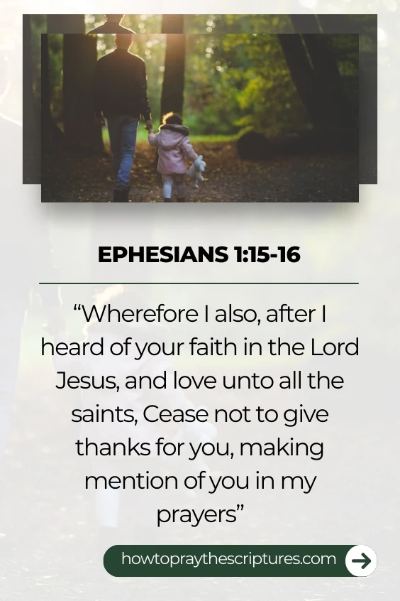 Wherefore I also, after I heard of your faith in the Lord Jesus, and love unto all the saints, Cease not to give thanks for you, making mention of you in my prayers;