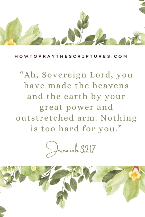 Ah, Sovereign Lord, you have made the heavens and the earth by your great power and outstretched arm. Nothing is too hard for you