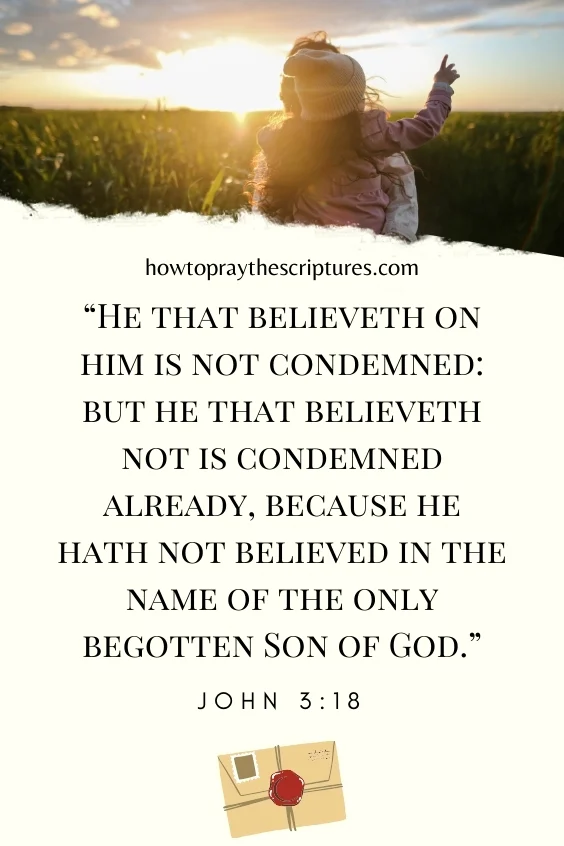 He that believeth on him is not condemned: but he that believeth not is condemned already, because he hath not believed in the name of the only begotten Son of God.