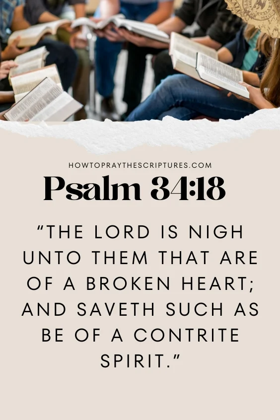 The Lord is nigh unto them that are of a broken heart; and saveth such as be of a contrite spirit.