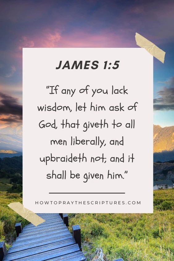  If any of you lack wisdom, let him ask of God, that giveth to all men liberally, and upbraideth not; and it shall be given him