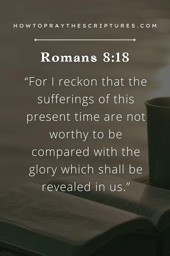 For I reckon that the sufferings of this present time are not worthy to be compared with the glory which shall be revealed in us