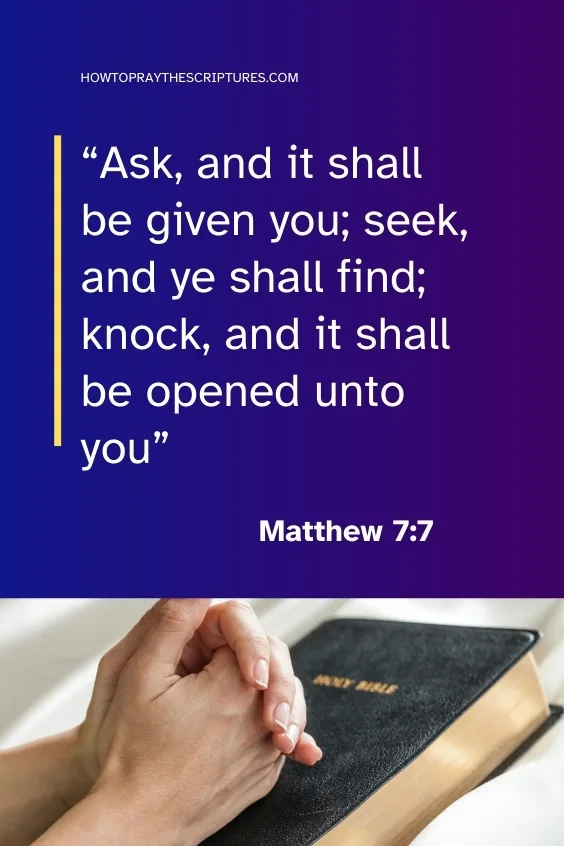  Ask, and it shall be given you; seek, and ye shall find; knock, and it shall be opened unto you