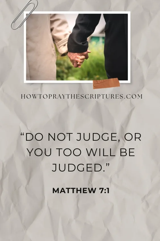  Do not judge, or you too will be judged
