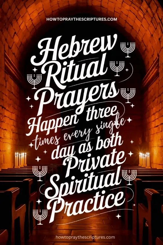 Hebrew ritual prayers happen three times every single day as both private spiritual practice