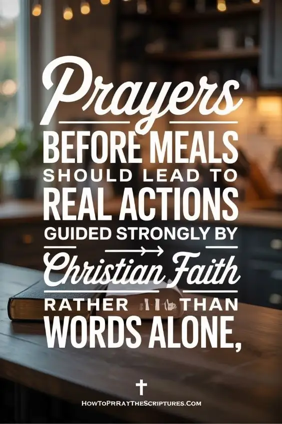 Prayers before meals should lead to real actions guided strongly by Christian faith rather than words alone.